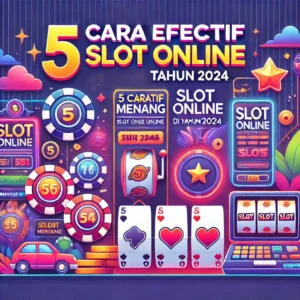 5 Cara Efektif Menang Slot Online